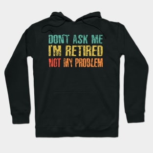 Retired, Not My Problem Hoodie